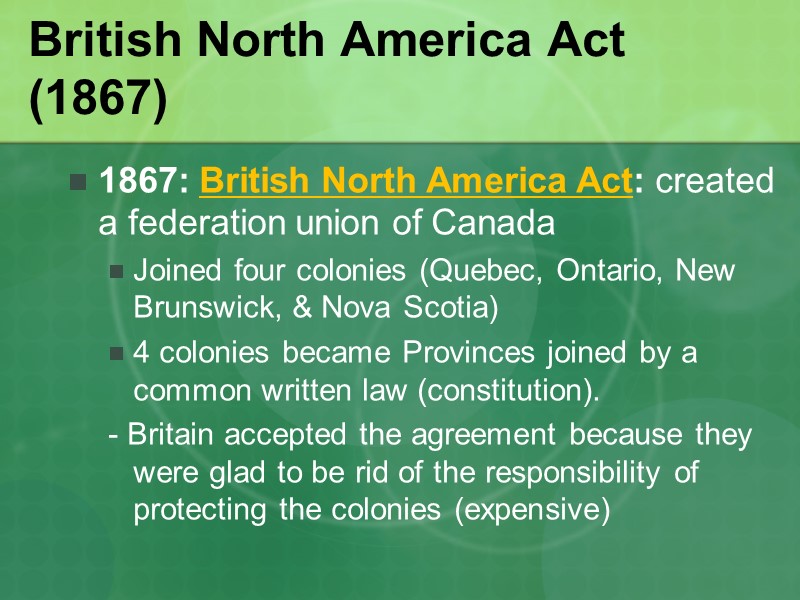 British North America Act (1867) 1867: British North America Act: created a federation union